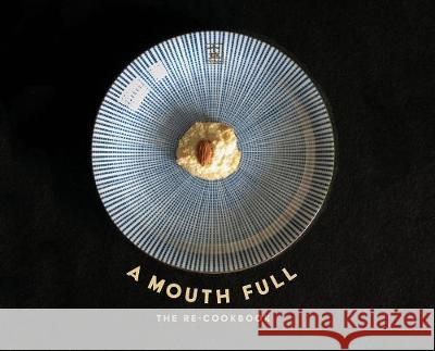 A Mouth Full: The Re-Cookbook Jeanne Clare Criscola Joan Fitzsimmons Jeanne Clare Criscola 9781732180130 Octoberworks