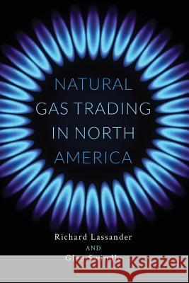 Natural Gas Trading in North America Richard Lassander Glen Swindle 9781732238206 Scoville Risk Partners LLC
