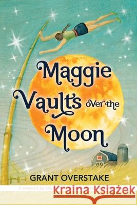 Maggie Vaults Over the Moon Grant Overstake Katerina Stefanidi Melissa I. White 9781732304727 Grain Valley Publishing Company
