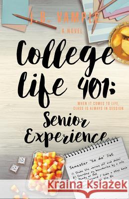 College Life 401: Senior Experience J. B. Vample 9781732317826 Jessyca Vample Publishing