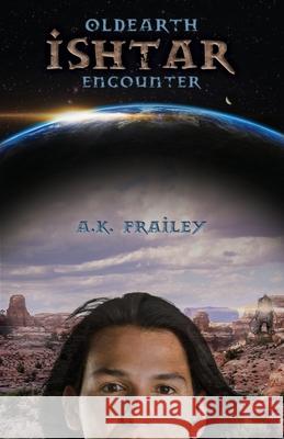 OldEarth Ishtar Encounter A K Frailey 9781732395213 A. K. Frailey