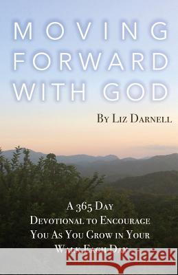 Moving Forward with God Liz Darnell 9781732444416 Aaron Publishing