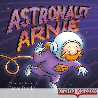 Astronaut Arnie Dave Dircks 9781732610798 Goldfinch Publishing