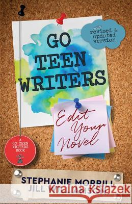 Go Teen Writers: Edit Your Novel Stephanie Morrill, Jill Williamson 9781732880801 Luminous