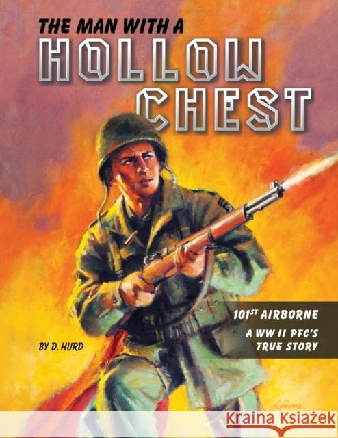 The Man With a Hollow Chest: The True Story of a WW ll Paratrooper D Hurd, Mark Bando, Kim Fujiwara 9781733059800