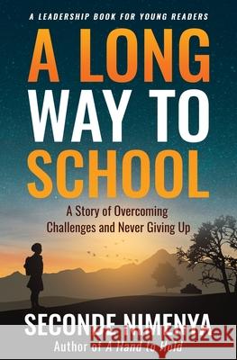 A Long Way to School: A Story of Overcoming Challenges and Never Giving Up Seconde Nimenya 9781733112406 Common Purpose Training Services