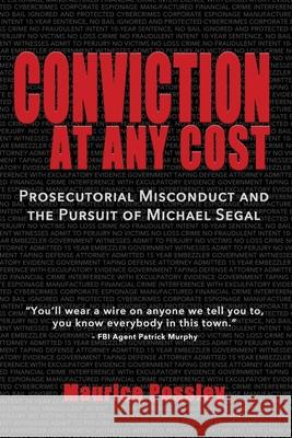 Conviction At Any Cost: Prosecutorial Misconduct and the Pursuit of Michael Segal Possley, Maurice 9781733155427 McDonough & Green Publishing