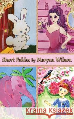 Short Fables by Maryna Wilson Maryna Wilson Eldon Wilson 9781733482837
