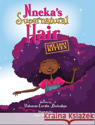 Nneka's SuperNatural Hair: The Lost Kitten Aholoukpe, Mahunan Coralie 9781733532310 Nneka Dolls &other Things