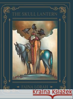 The Skull Lantern: A Russian Fairy Tale Faina Lorah Faina Lorah 9781733629133 Troublemaker Press
