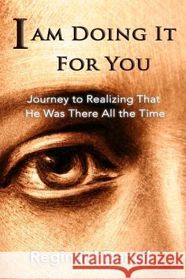 I'm Doing It For You: Journey to Realizing that He Was There All the Time Dancil, Reginald 9781733640701 Multidimensional Management
