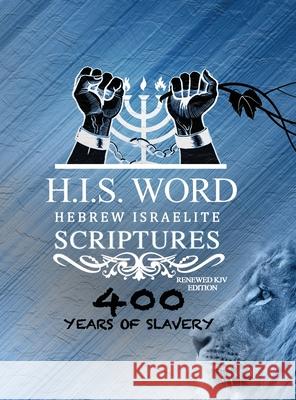Xpress Hebrew Israelite Scriptures - 400 Years of Slavery Edition: Restored Hebrew KJV Bible (H.I.S. Word) Khai Yashua Press Jediyah Melek Jediyah Melek 9781733698702 Khai Yashua Press
