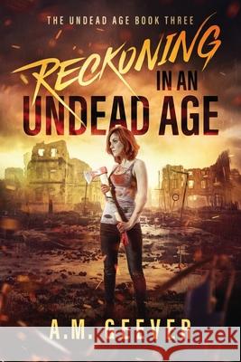 Reckoning in an Undead Age: A Zombie Apocalypse Survival Adventure A M Geever 9781733773768 Zbz-1
