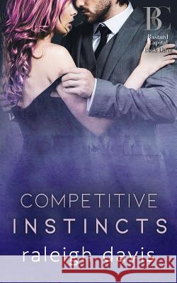 Competitive Instincts: A billionaire bad boy enemies to lovers romance Davis, Raleigh 9781733832403 Penny Bright Publishing, LLC