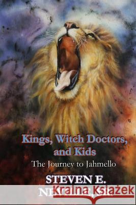 Kings, Witch Doctors, and Kids: The Journey to Jahmello Sr. Steven E. Neville 9781733875615 Cuthbert Publishing LLC.