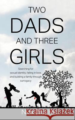 Two Dads and Three Girls: Searching for sexual identity, falling in love, and building a family through surrogacy Nick (Yu) He 9781733969529 GPS Real Estate Investement