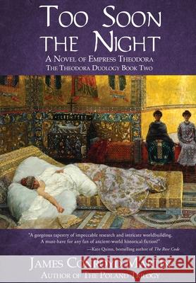 Too Soon the Night: A Novel of Empress Theodora James Conroyd Martin 9781734004311 Hussar Quill Press