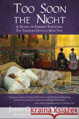 Too Soon the Night: A Novel of Empress Theodora James Conroyd Martin 9781734004328 Hussar Quill Press