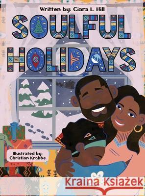 Soulful Holidays: An inclusive rhyming story celebrating the joys of Christmas and Kwanzaa Ciara Hill Christian Krabbe 9781734156553 Lawton Classic Books