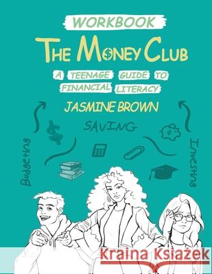 The Money Club: A Teenage Guide to Financial Literacy Workbook Jasmine Brown 9781734266221 Facts for Youth