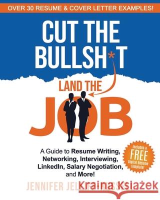 Cut the Bullsh*t Land the Job: A Guide to Resume Writing, Interviewing, Networking, LinkedIn, Salary Negotiation, and More! Jennifer Jelliff-Russell 9781734284607 Evergrowth Coach LLC