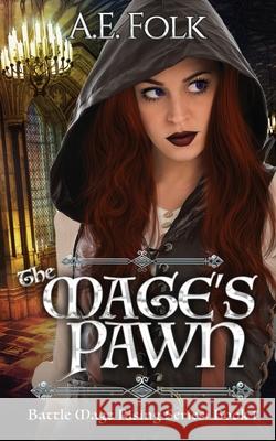 The Mage's Pawn: Battle Mage Rising Series: Book 1 A. E. Folk 9781734333503 Aspie Press