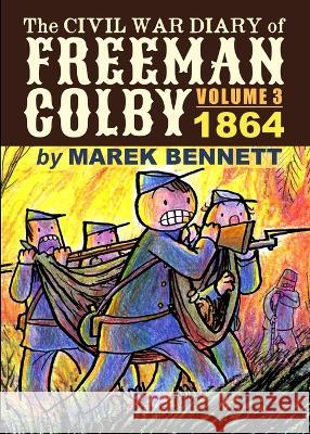 The Civil War Diary of Freeman Colby, Volume 3: 1864 Marek Bennett   9781734386912 Comics Workshop