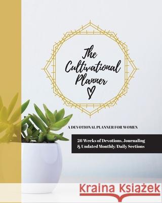 The Cultivational Planner: A Devotional Planner for Women Jenny Erlingsson 9781734678062 Jenny Erlingsson