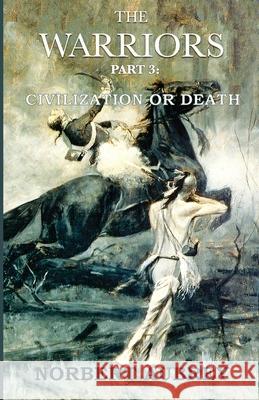 The Warriors Part 3 Civilization or Death Norbert Aubrey 9781734843057 Ocean Ridge Press