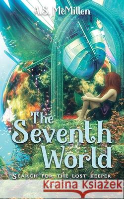 The Seventh World: Search for the Lost Keeper Angie McMillen 9781735593203 Angela Sue McMillen