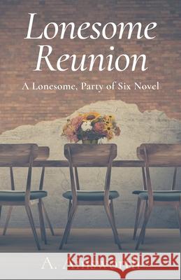 Lonesome Reunion: A Lonesome, Party of Six Novel A Ainsworth 9781735806518 Family Story Legacy Publishing