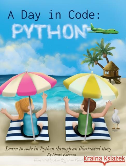 A Day in Code- Python: Learn to Code in Python through an Illustrated Story (for Kids and Beginners) Shari Eskenas Ana Quinter 9781735907932 Sundae Electronics LLC