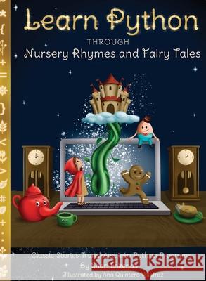 Learn Python through Nursery Rhymes and Fairy Tales: Classic Stories Translated into Python Programs (Coding for Kids and Beginners) Shari Eskenas Ana Quinter 9781735907963 Sundae Electronics LLC