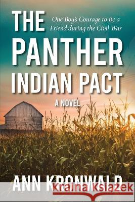 The Panther Indian Pact: One Boy's Courage to Be a Friend during the Civil War Kronwald, Ann 9781736215203 Orchid Lane Holdings