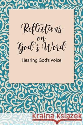 Reflections on God's Word: Hearing God's Voice Kiwitta Paschal 9781736286906 Blkpawn Publishing
