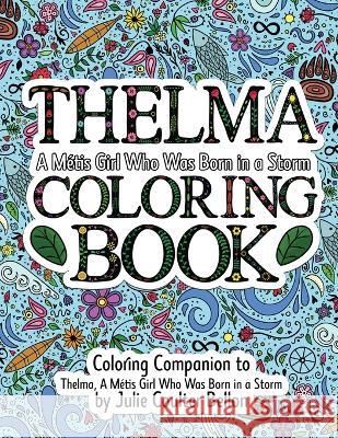 Thelma A Métis Girl Who Was Born in a Storm Coloring Book: A Coloring Companion to Thelma A Métis Girl Who Was Born in a Storm Bellon, Julie Coulter 9781736312988 Stone Hall Books