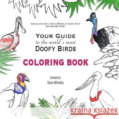 Your Guide to the World's Most Doofy Birds Coloring Book: null Dana Wheeles 9781736601525 Deerhawk Art Studio