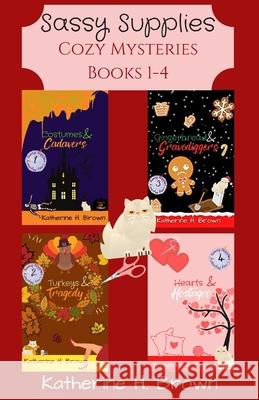 Sassy Supplies Cozy Mysteries Books 1-4 Katherine H. Brown 9781736718391 Katherine Brown Books