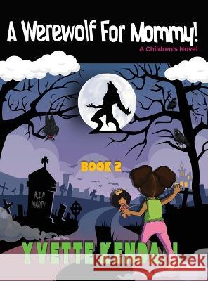 A Werewolf For Mommy!: A Children\'s Novel Yvette Kendall Amy Hardigree Yvette Kendall 9781737144014 Stravard Lux Publishing & Distribution Co.