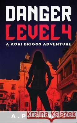 Danger Level 4: A Kori Briggs Adventure A P Rawls   9781737261360 Upper West Side Press, LLC
