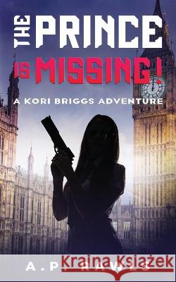 The Prince is Missing!: A Kori Briggs Adventure A P Rawls 9781737261391 Upper West Side Press, LLC