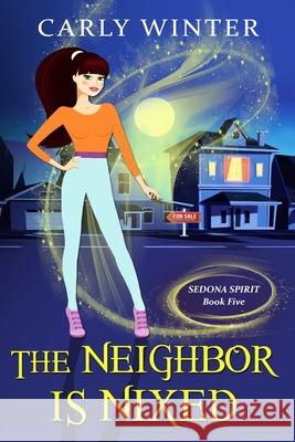 The Neighbor is Nixed (A Humorous Paranormal Cozy Mystery) Carly Winter 9781737372431 Carly Fall. LLC / Westward Publishing