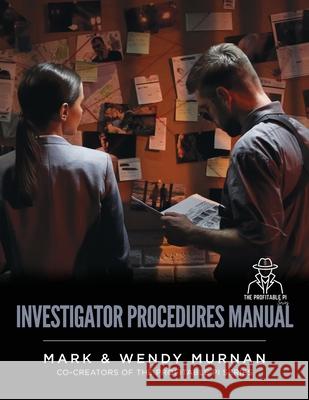 Investigator Procedures Manual Mark &. Wendy Murnan 9781737379904 Palmetto Publishing
