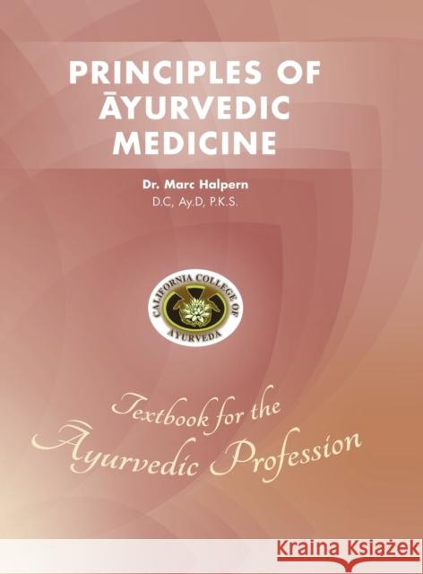 Principles of Ayurvedic Medicine Marc Halpern 9781737408109 California College of Ayurveda