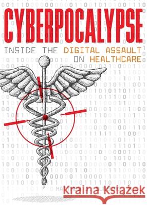 Cyberpocalypse: Inside the Digital Assault on Healthcare Matthew J. Surburg Wendy Dunning 9781737522201 Blue River Publishing