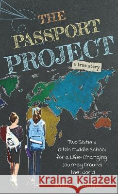 The Passport Project: Two Sisters Ditch Middle School for a Life-Changing Journey Around the World Kellie McIntyre   9781737743828 Shamrock House