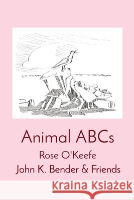 Animal ABCs Rose O'Keefe John Bender 9781737780311 R O'Keefe