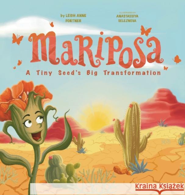 Mariposa: A Tiny Seed's Big Transformation Leigh A Fortner, Anastassiya Selezneva 9781737841418 Spread the Light Books