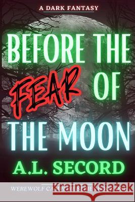 Before the Fear of the Moon: A Dark Fantasy A L Secord   9781738989508 Dark Fantasy Werewolf Magic Publishing
