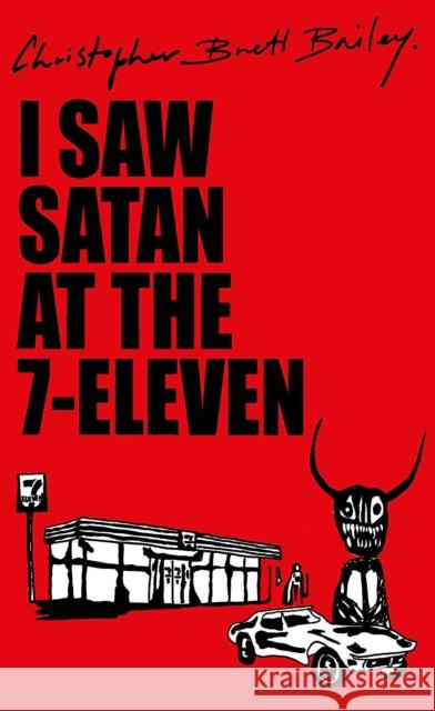 I Saw Satan At The 7-eleven Christopher Brett Bailey 9781739285937 Spender Books